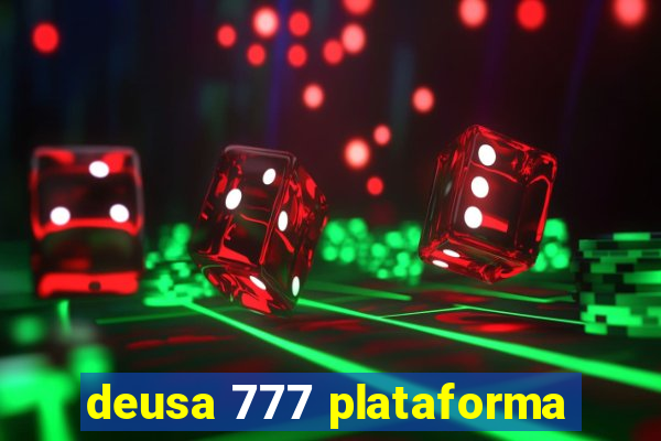 deusa 777 plataforma